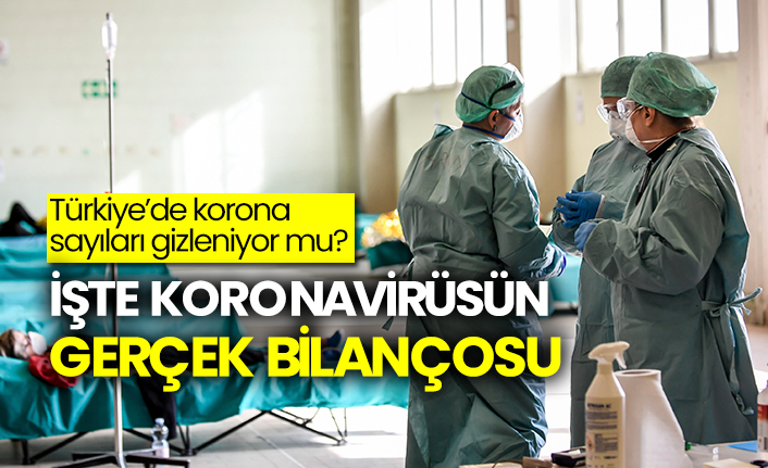 Türkiye’de korona sayıları gizleniyor mu? İşte koronavirüsün gerçek bilançosu