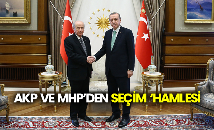 AKP ve MHP’den seçim ‘hamlesi