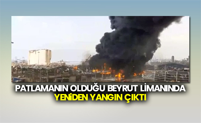 Patlamanın olduğu Beyrut limanında yeniden yangın çıktı