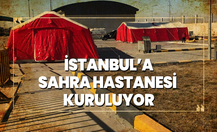 İstanbul’a sahra hastanesi  kuruluyor