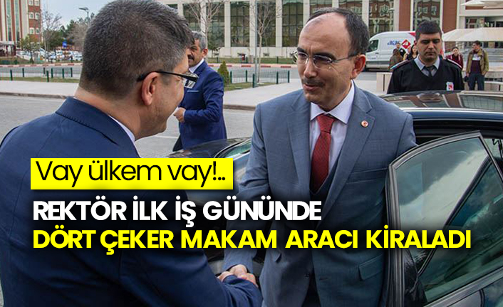 Rektör ilk iş gününde dört çeker makam aracı kiraladı