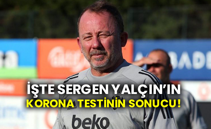 İşte Sergen Yalçın’ın korona testinin sonucu!