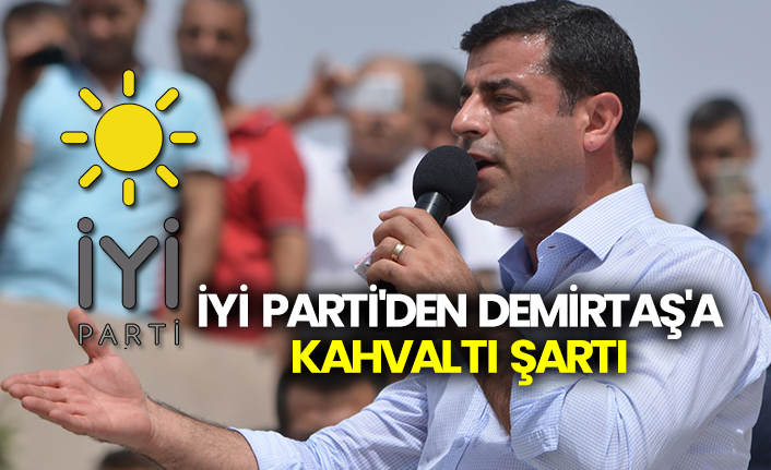 İYİ Parti'den Demirtaş'a kahvaltı şartı