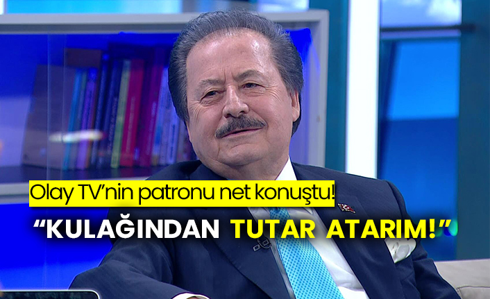 Olay TV’nin patronu net konuştu! “Kulağından tutar atarım!”