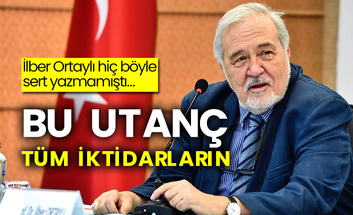 İlber Ortaylı hiç böyle sert yazmamıştı…  Bu utanç tüm iktidarların