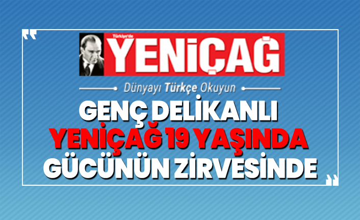 Genç delikanlı Yeniçağ 19 yaşında 'Gücünün zirvesinde'
