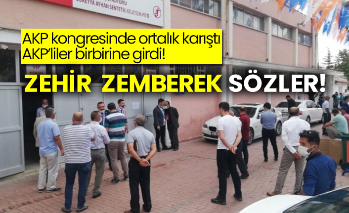 AKP kongresinde ortalık karıştı: AKP’liler birbirine girdi!  Zehir zemberek sözler!