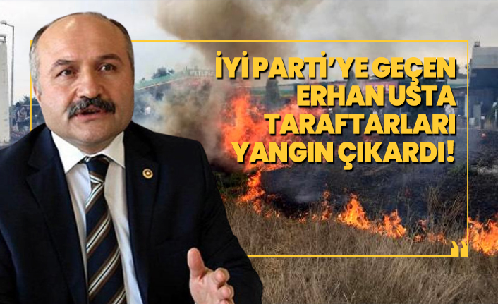 İYİ Parti’ye geçen Erhan Usta taraftarları yangın çıkardı!