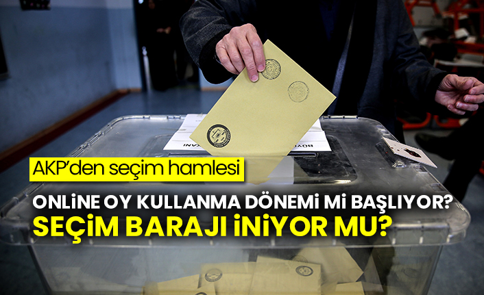 AKP’den seçim hamlesi: Online oy kullanma dönemi mi başlıyor? Seçim barajı mı iniyor?