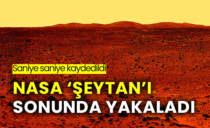 NASA  'şeytan'ı sonunda yakaladı! , saniye saniye kaydedildi