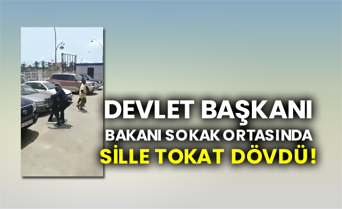 Devlet başkanı, bakanı sokak ortasında sille tokat dövdü!