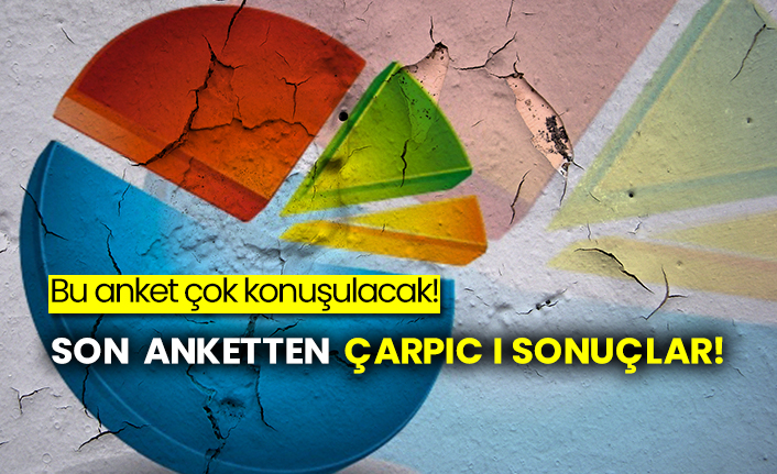 Bu anket çok konuşulacak!  Son anketten çarpıcı sonuçlar!