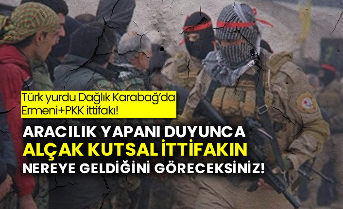 Türk yurdu Dağlık Karabağ’da Ermeni+PKK ittifakı!