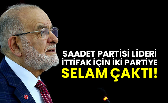 Saadet Partisi lideri Temel Karamollaoğlu ittifak için iki partiye selam çaktı!