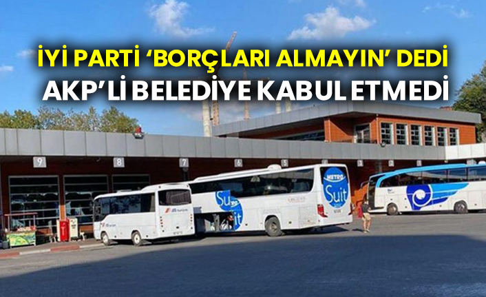 İYİ Parti ‘Borçları almayın’ dedi: AKP’li belediye kabul etmedi
