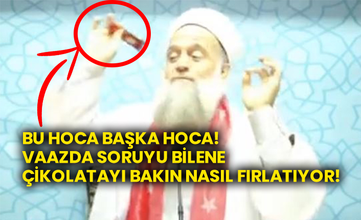 Bu hoca başka hoca!  Vaaz da soruyu bilene çikolatayı bakın nasıl fırlatıyor