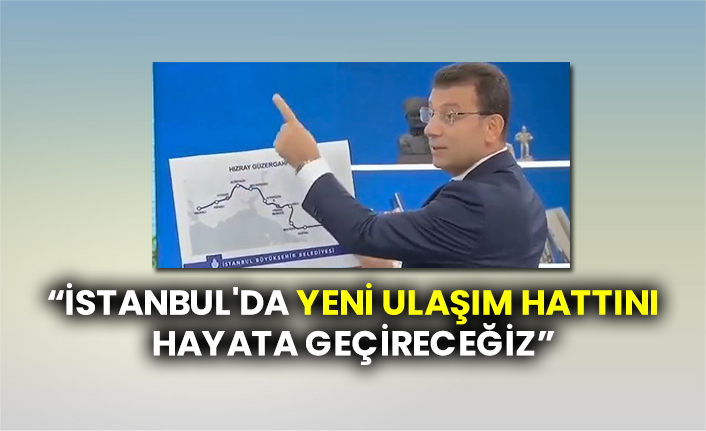 İBB Başkanı İmamoğlu: “İstanbul'da yeni ulaşım hattını hayata geçireceğiz”