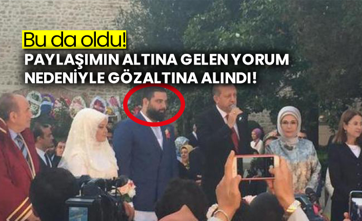 Paylaşımın altına gelen yorum nedeniyle gözaltına alındı!