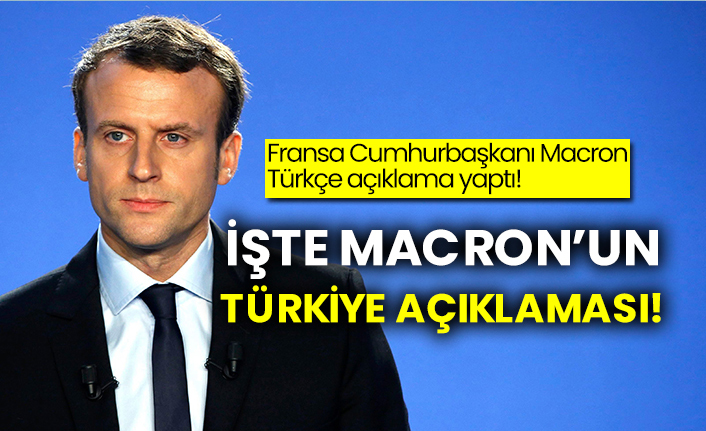 İşte Macron’un Türkiye açıklaması! Fransa Cumhurbaşkanı Macron Türkçe açıklama yaptı