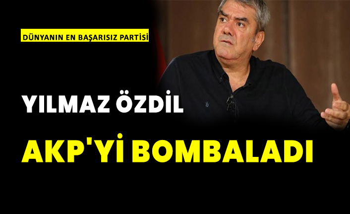 Yılmaz Özdil Akp'yi bombaladı, Dünyanın en başarısız partisi