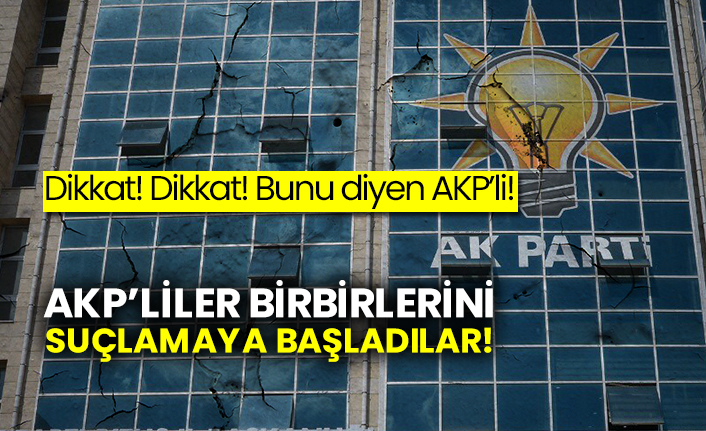 Dikkat! Dikkat! Bunu diyen AKP’li! AKP’liler birbirlerini suçlamaya başladılar!