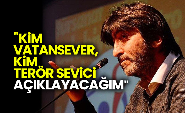 "Kim vatansever, kim terör sevici açıklayacağım"
