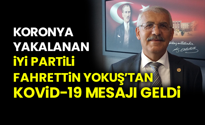 Koronya yakalanan İyi Partili Fahrettin Yokuştan Kovid-19 mesajı geldi