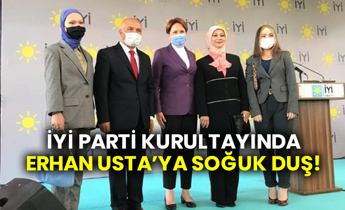 İYİ Parti kurultayında Erhan Usta’ya soğuk duş!