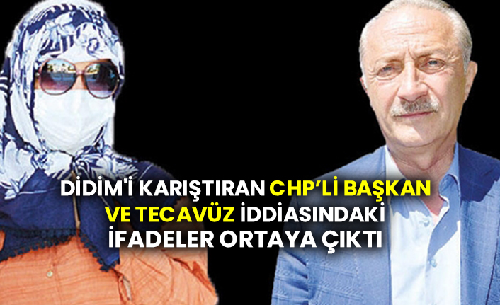 Didim'i karıştıran CHP’li başkan ve tecavüz iddiasındaki ifadeler ortaya çıktı