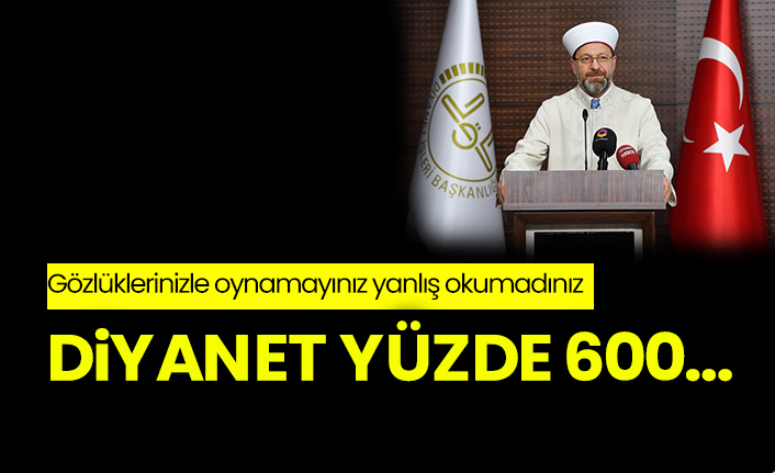 Diyanet yüzde 600… Gözlüklerinizle oynamayınız yanlış okumadınız
