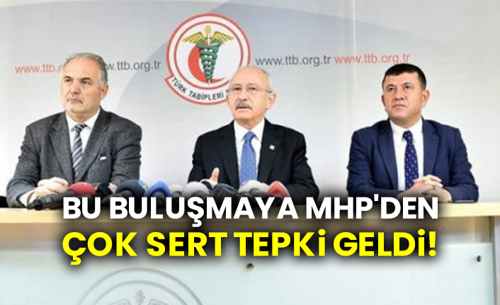 Kılıçdaroğlu-TTB buluşmasına MHP'den çok sert tepki geldi!
