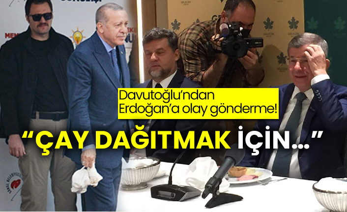Davutoğlu’ndan Erdoğan’a olay gönderme!  “Çay dağıtmak için…”