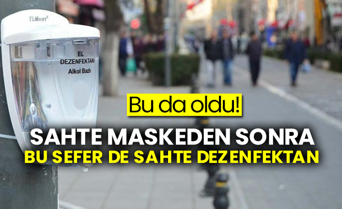 Bu da oldu! Sahte maskeden sonra bu sefer de sahte dezenfektan