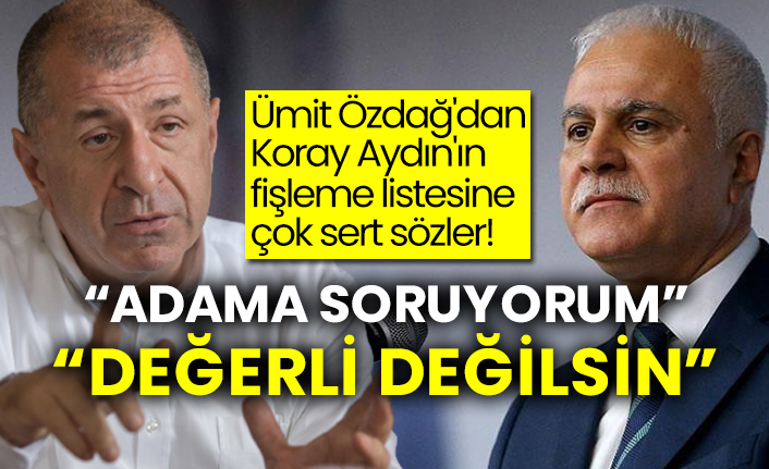 Ümit Özdağ'dan Koray Aydın'ın fişleme listesine çok sert sözler!
