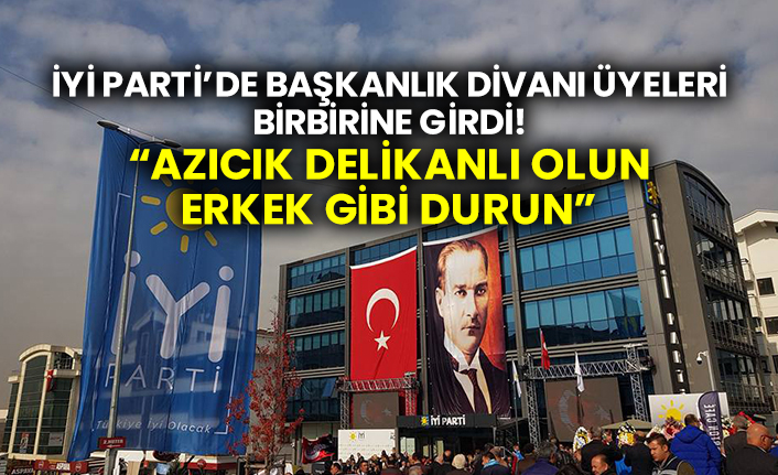 İYİ Parti’de Başkanlık divanı üyeleri birbirine girdi!  “Azıcık delikanlı olun, erkek gibi durun”