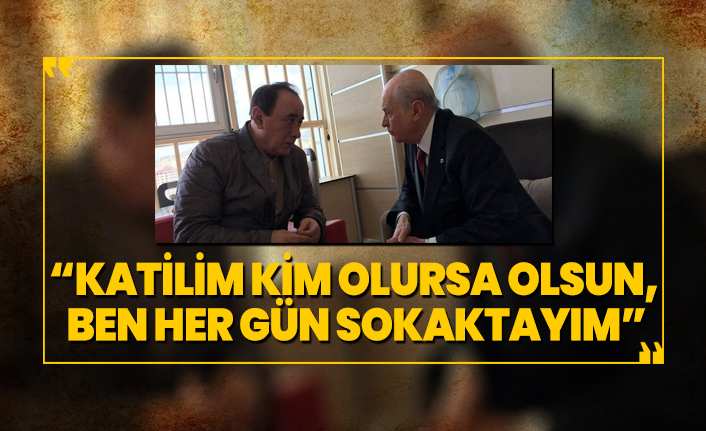 Çakıcı ‘Katilim kim olursa olsun, ben her gün sokaktayım’
