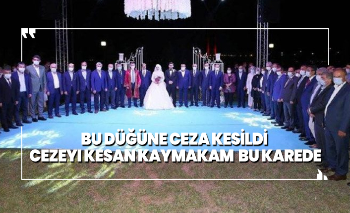 Bu düğüne ceza kesildi, cezayı kesen kaymakam bu karede