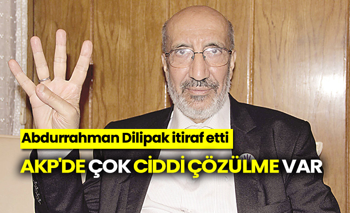 Abdurrahman Dilipak itiraf etti: AKP'de çok ciddi çözülme var