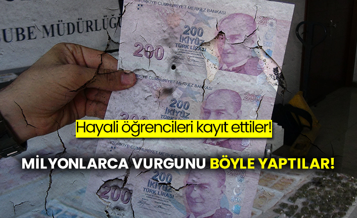 Hayali öğrencileri kayıt ettiler! Milyonlarca vurgunu böyle yaptılar!