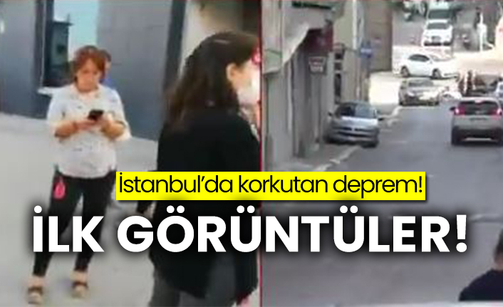 İstanbul'da korkutan deprem: İlk görüntüler