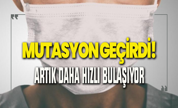 Virüs mutasyon geçirdi! Artık daha hızlı bulaşıyor