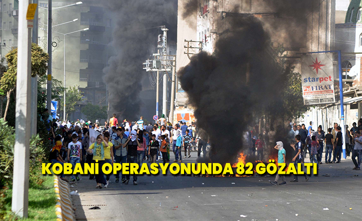 Kobani operasyonunda 82 gözaltı