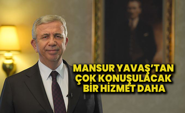 Mansur Yavaş’tan çok konuşulacak bir hizmet daha
