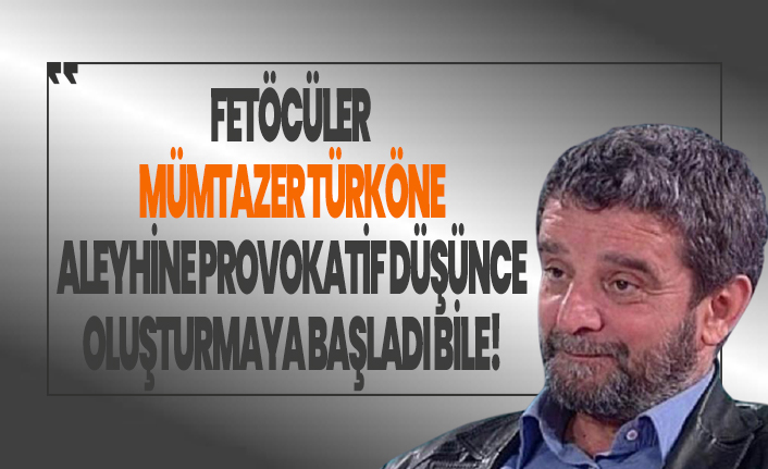 FETÖ'cüler Mümtazer Türköne aleyhine provokatif düşünce yaratmaya başladı!