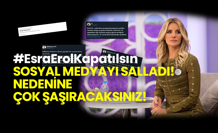 #EsraErolKapatılsın Sosyal medyayı salladı!  Nedenine çok şaşıracaksınız