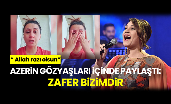 Azerin gözyaşları içinde paylaştı: Zafer bizimdir, “ Allah razı olsun”