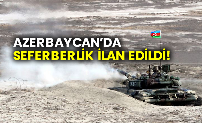 Azerbaycan’da seferberlik ilan edildi