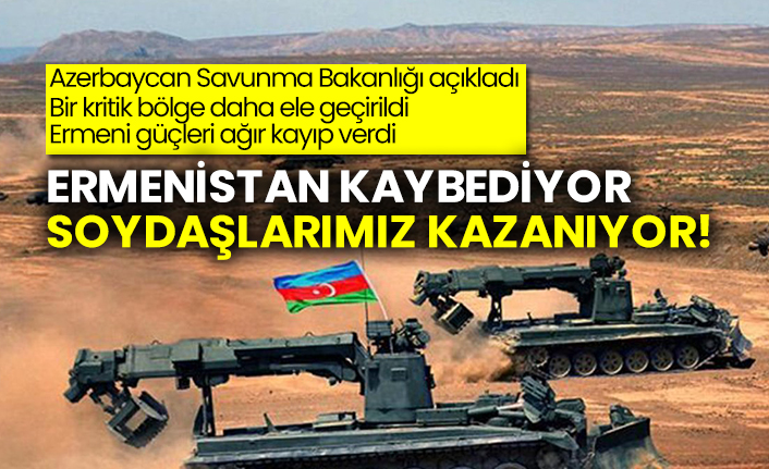 Azerbaycan Savunma Bakanlığı açıkladı:  Bir kritik bölge daha ele geçirildi, Ermeni güçleri ağır kayıp verdi