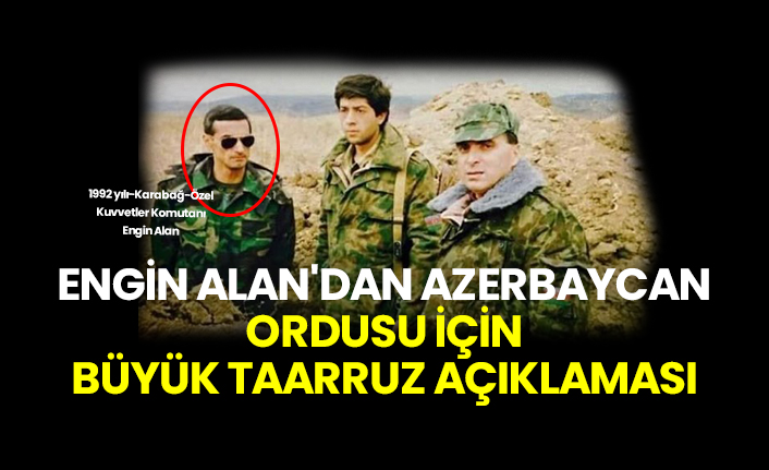 Engin Alan'dan Azerbaycan Ordusu için büyük taarruz açıklaması
