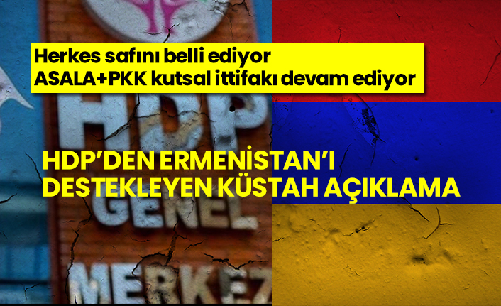 HDP’den Ermenistan’ı destekleyen küstah açıklama, Herkes safını belli ediyor  ASALA+PKK kutsal ittifakı devam ediyor